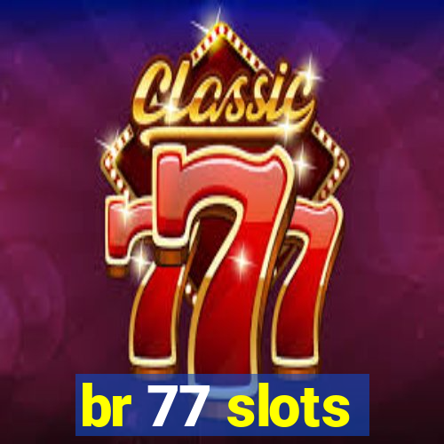 br 77 slots