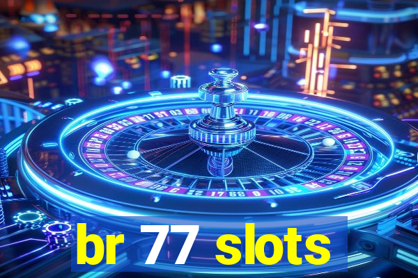 br 77 slots