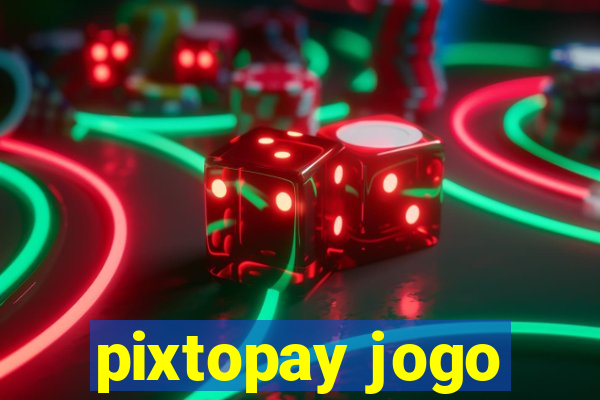 pixtopay jogo