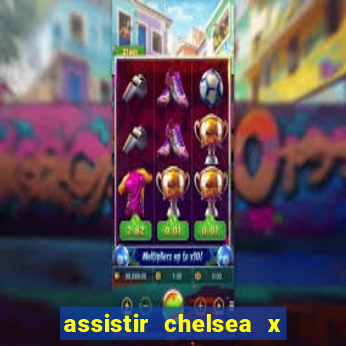 assistir chelsea x arsenal futemax