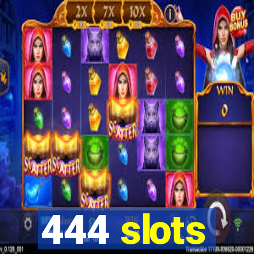 444 slots