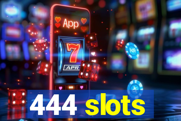 444 slots