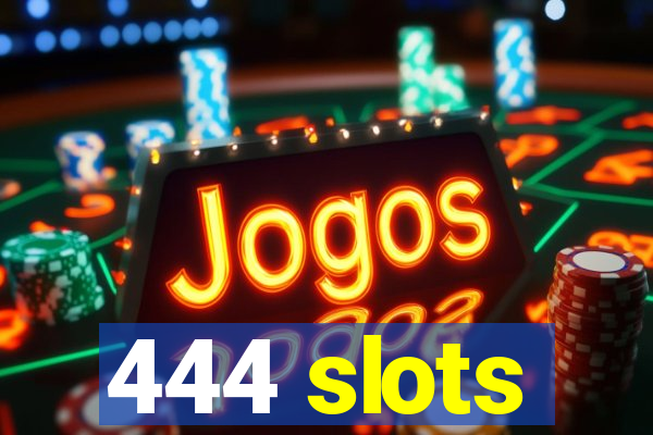 444 slots