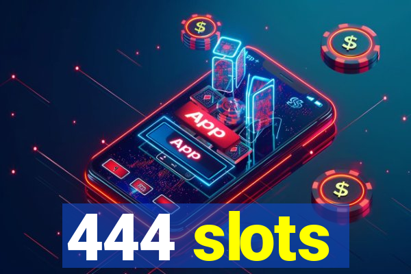 444 slots