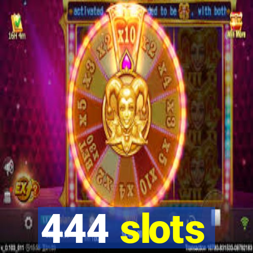 444 slots