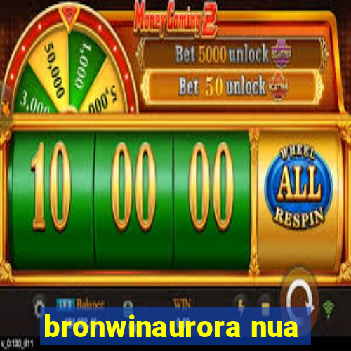 bronwinaurora nua