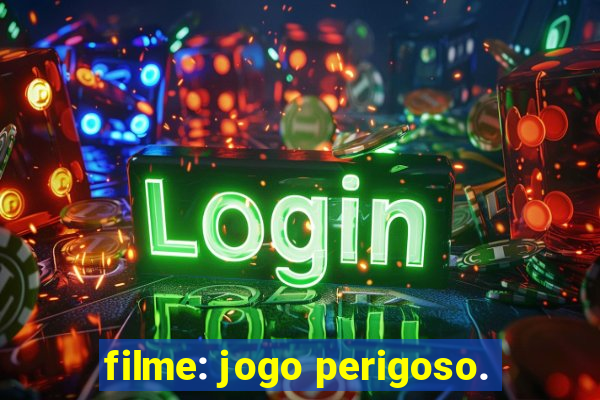 filme: jogo perigoso.