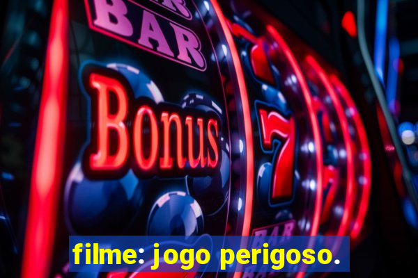 filme: jogo perigoso.