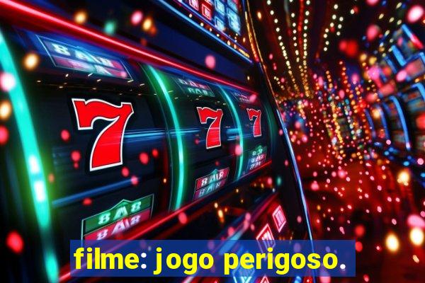 filme: jogo perigoso.