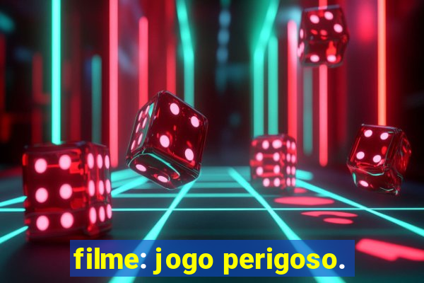 filme: jogo perigoso.