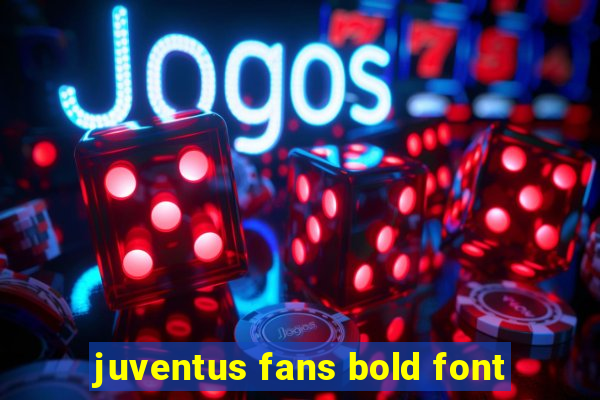 juventus fans bold font