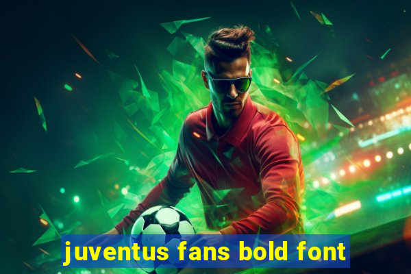 juventus fans bold font