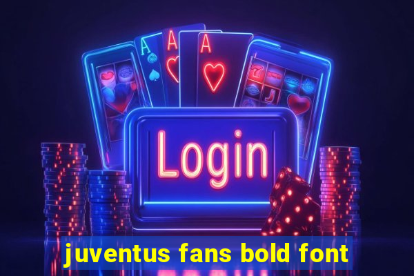 juventus fans bold font