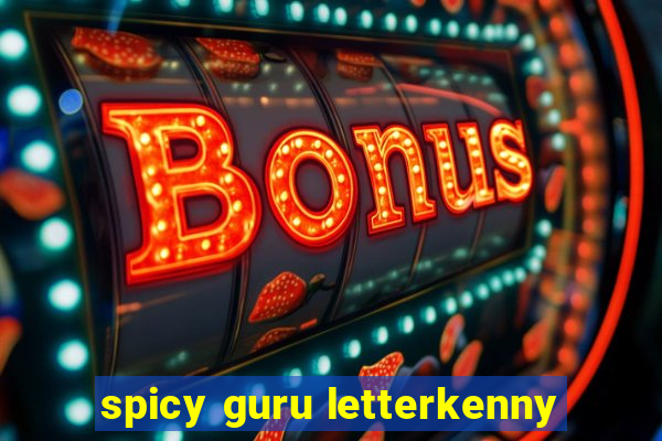 spicy guru letterkenny