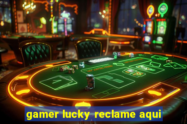 gamer lucky reclame aqui