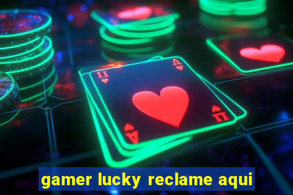 gamer lucky reclame aqui