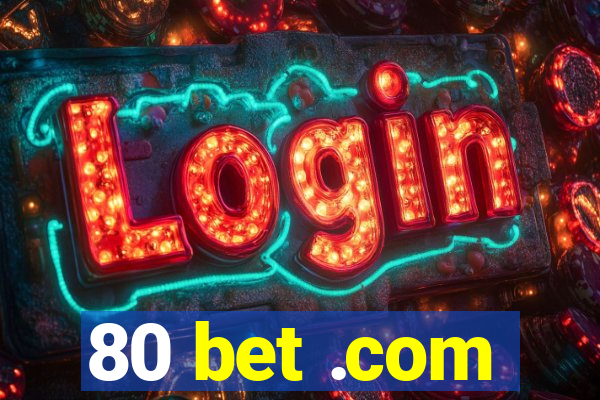 80 bet .com