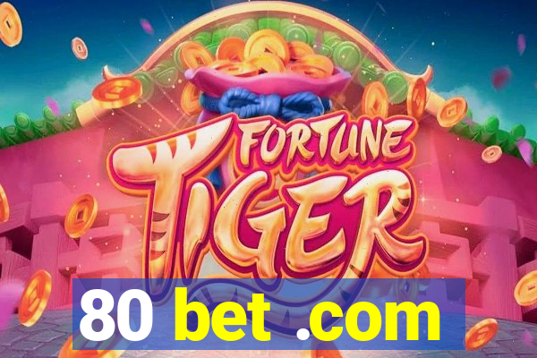 80 bet .com