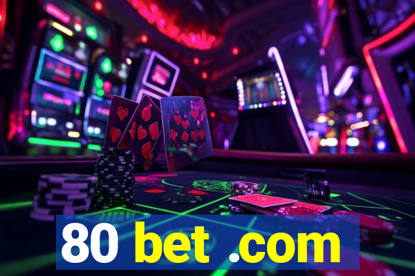 80 bet .com