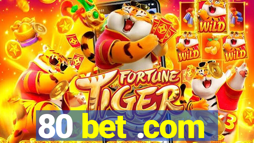 80 bet .com