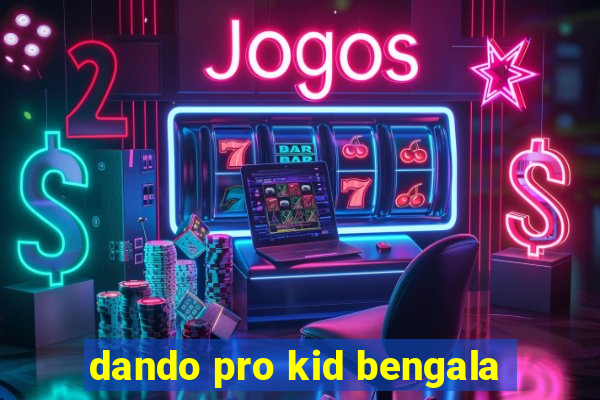 dando pro kid bengala