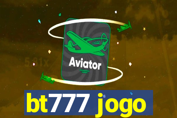 bt777 jogo