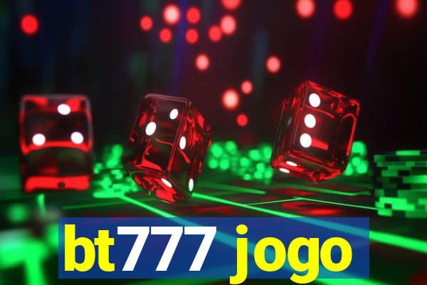 bt777 jogo