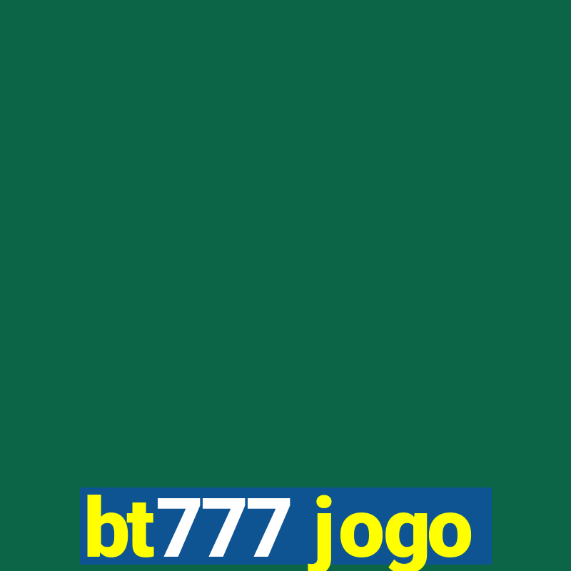 bt777 jogo