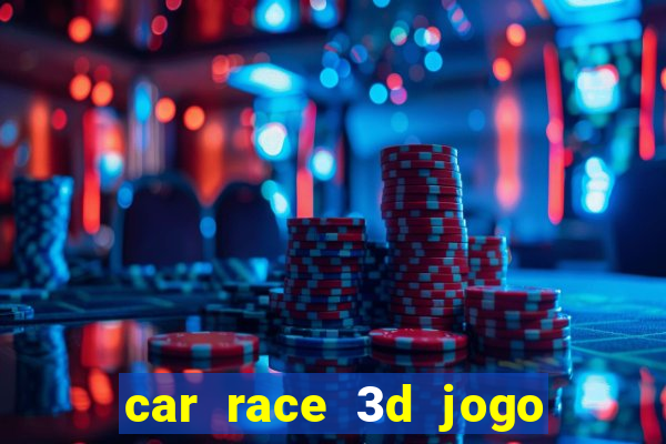 car race 3d jogo de carros