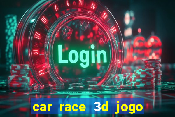 car race 3d jogo de carros