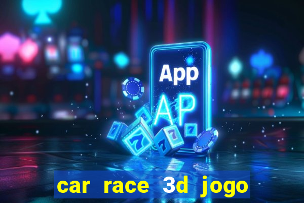 car race 3d jogo de carros