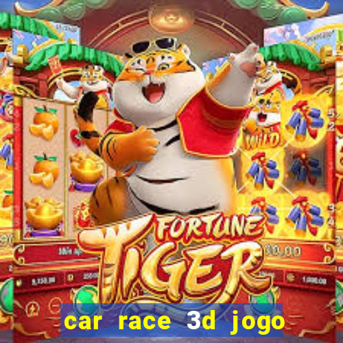 car race 3d jogo de carros