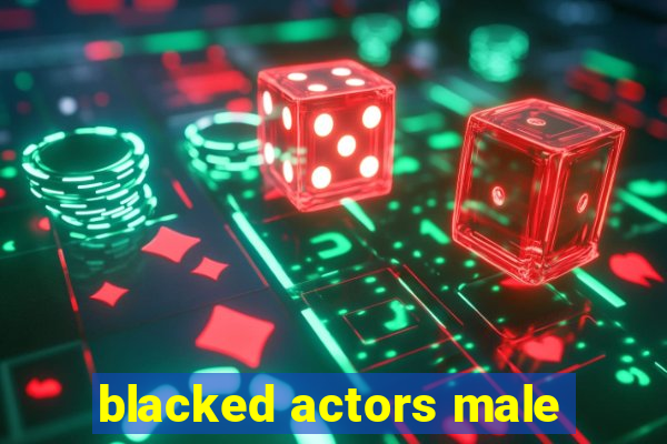 blacked actors male