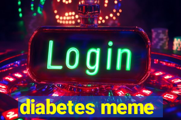 diabetes meme