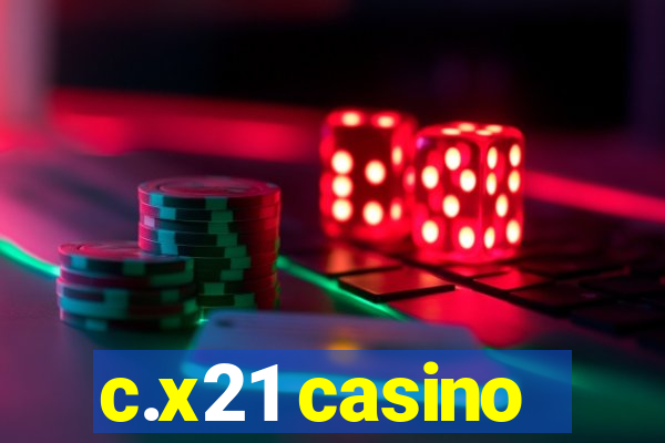 c.x21 casino