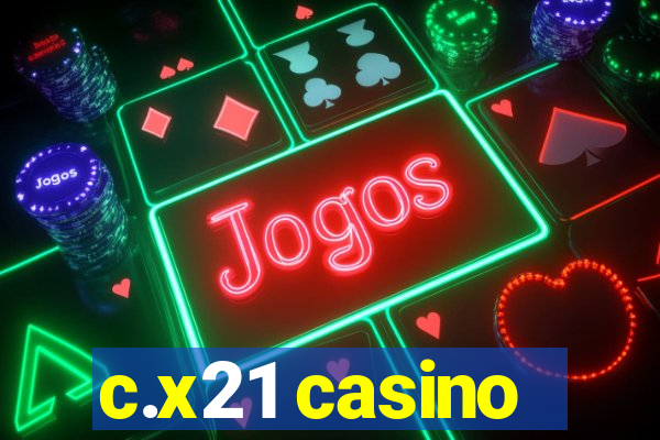 c.x21 casino