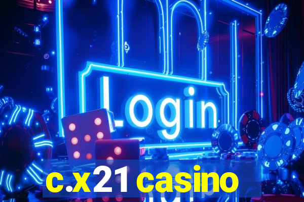 c.x21 casino