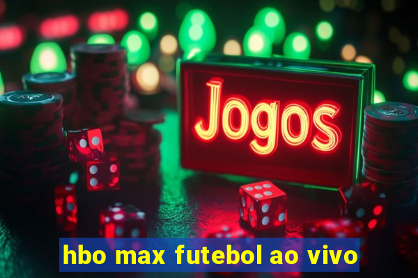 hbo max futebol ao vivo