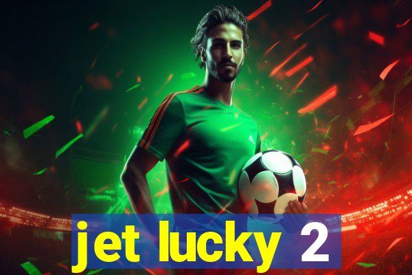 jet lucky 2