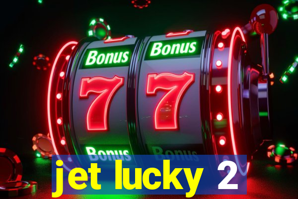 jet lucky 2