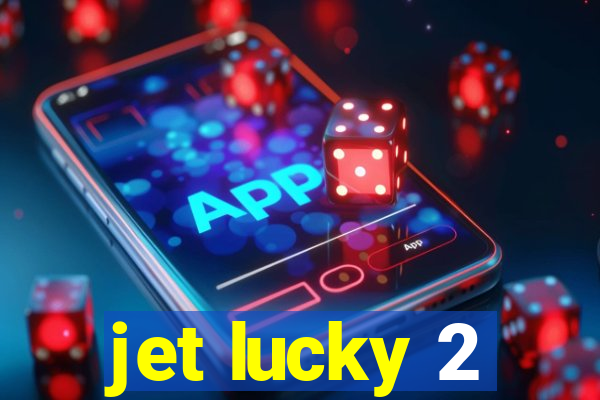 jet lucky 2