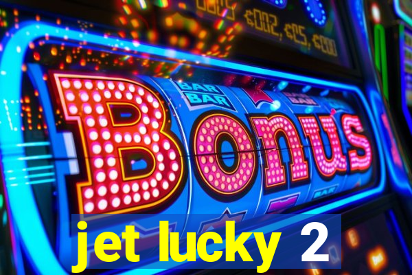 jet lucky 2