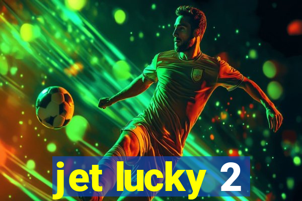 jet lucky 2