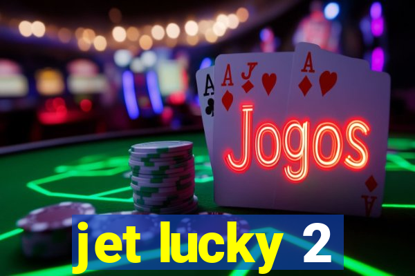 jet lucky 2