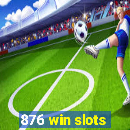 876 win slots