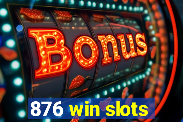 876 win slots