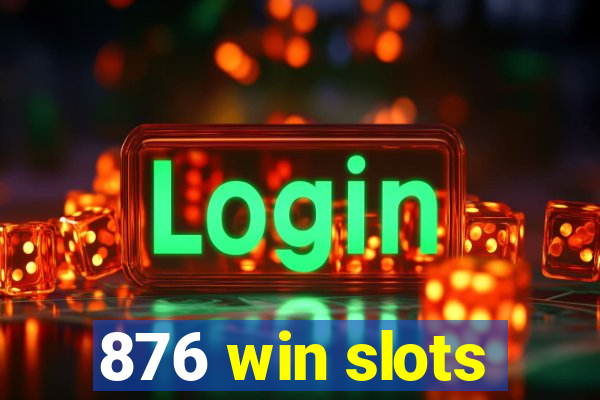 876 win slots