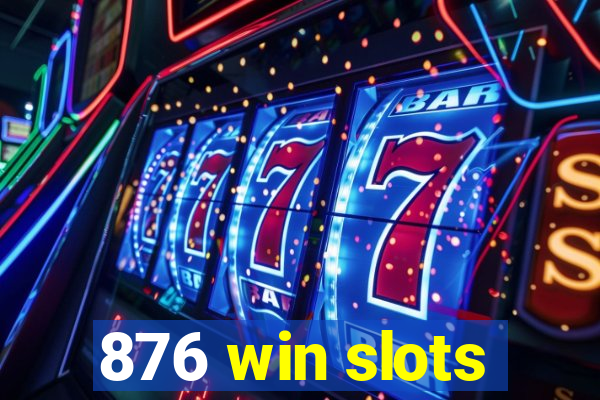 876 win slots