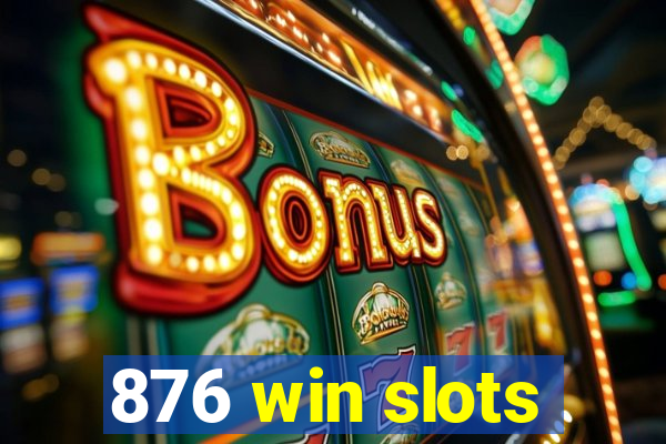 876 win slots