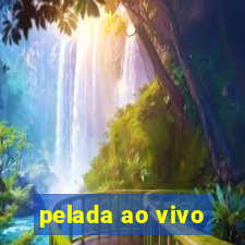 pelada ao vivo